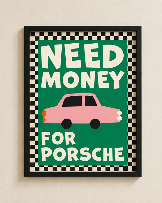 Need Money For Porsche Framed Wall Art – Retro Car Print