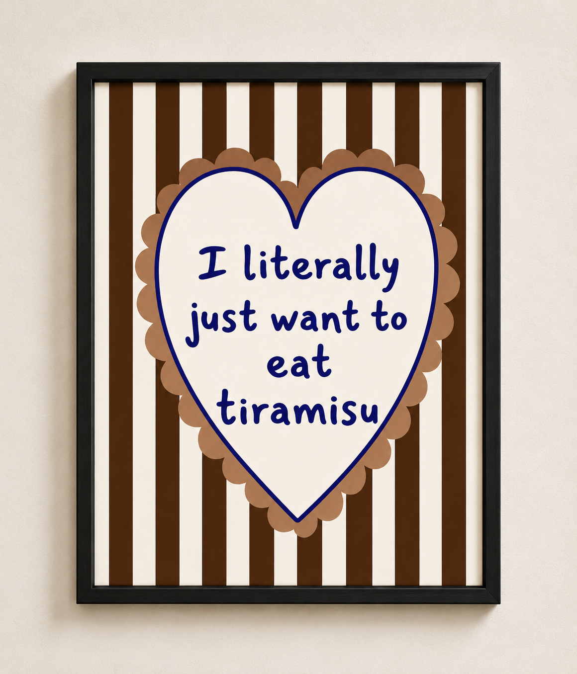 I Literally Just Want To Eat Tiramisu Framed Wall Art – Scalloped Heart Print