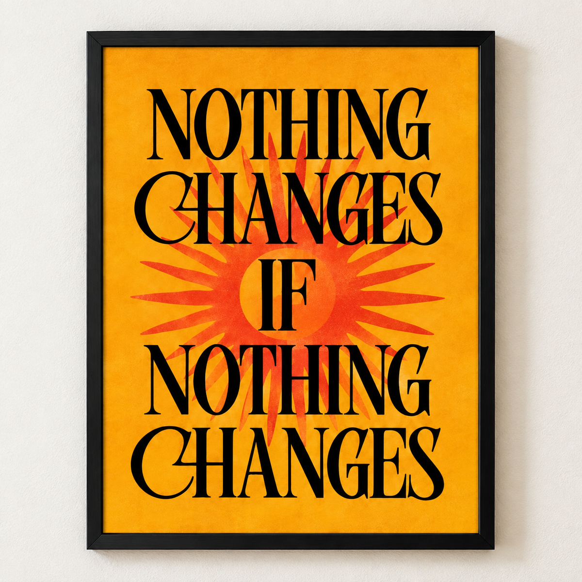 Nothing Changes If Nothing Changes Framed Wall Art – Retro Sunburst Print